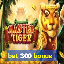 bet 300 bonus